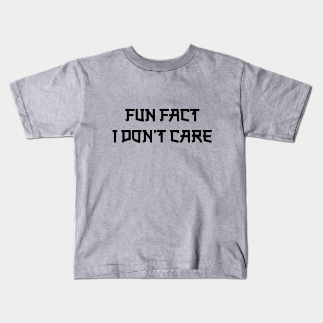 Fun Fact I Don T Care Kids T-Shirt by WoodShop93